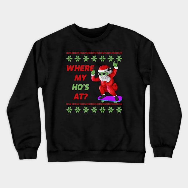 Skateboarding Santa Claus Where My Hos At Funny Zombie Christmas Crewneck Sweatshirt by Trendy Black Sheep